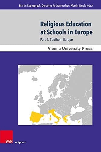 Religious Education at Schools in Europe: Southern Europe (Wiener Forum Fur Theologie Und Religionswissenschaft / Vienna Forum for Theology and the Study of Religious, 10)