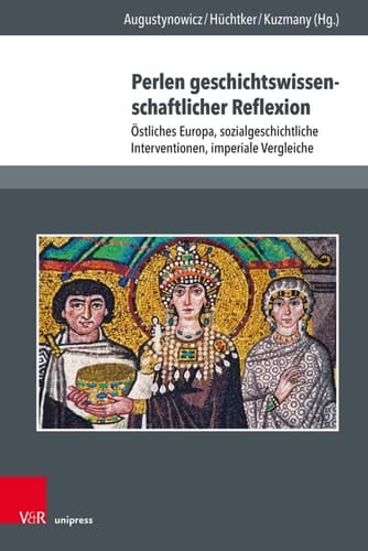 Perlen geschichtswissenschaftlicher Reflexion östliches Europa, sozialgeschichtliche Interventionen, imperiale Vergleiche