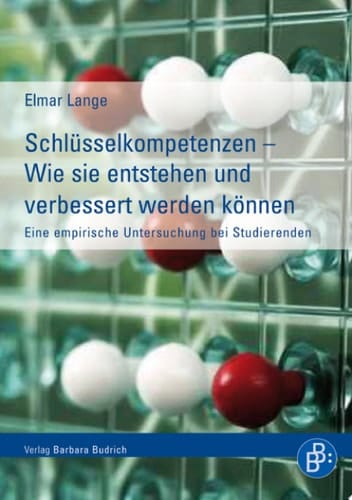 Schlüsselkompetenzen – Wie sie entstehen und verbessert werden können Eine empirische Untersuchung bei Studierenden