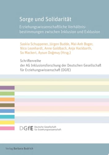 Sorge und Solidarität Erziehungswissenschaftliche Verhältnisbestimmungen zwischen Inklusion und Exklusion