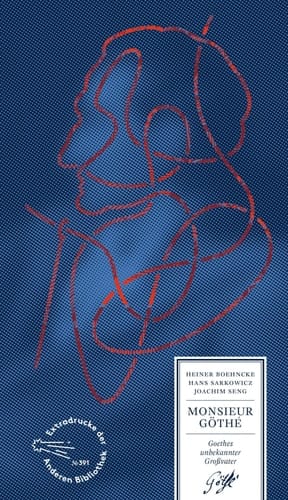 Monsieur Göthé Goethes unbekannter Großvater