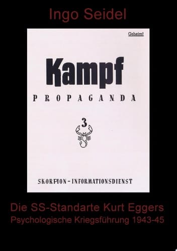 Die SS-Standarte Kurt Eggers Psychologische Kriegsführung 1943 - 1945