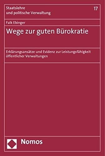 Wege zur guten Bürokratie Erklärungsansätze und Evidenz zur Leistungsfähigkeit öffentlicher Verwaltungen
