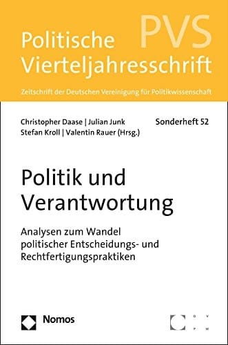 Politik und Verantwortung Analysen zum Wandel politischer Entscheidungs- und Rechtfertigungspraktiken