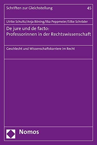 De jure und de facto: Professorinnen in der Rechtswissenschaft Geschlecht und Wissenschaftskarriere im Recht