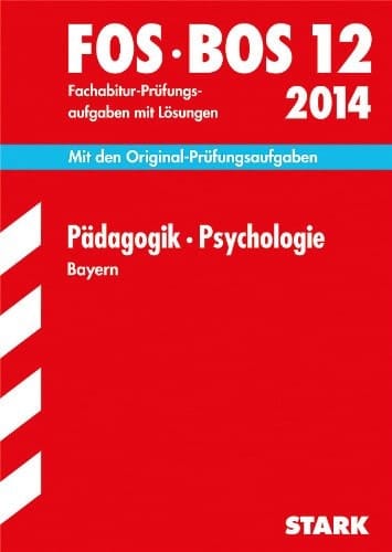 Pädagogik, Psychologie Bayern Fachabitur-Prüfungsaufgaben mit Lösungen ; 2005 - 2013 ; [mit den Original-Prüfungsaufgaben]