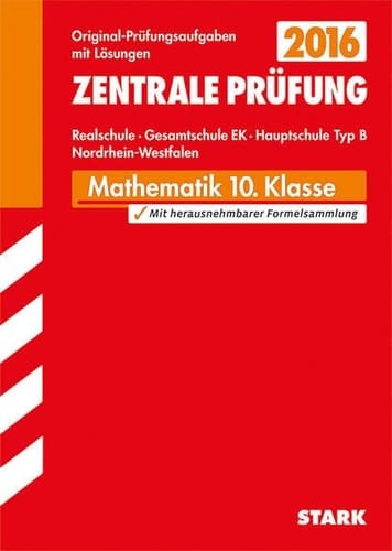 Mathematik 10. Klasse Realschule, Gesamtschule EK, Hauptschule Typ B Nordrhein-Westfalen Abschluss-Prüfungsaufgaben mit Lösungen ; 2007 - 2014 ; [mit den Original-Prüfungsaufgaben]