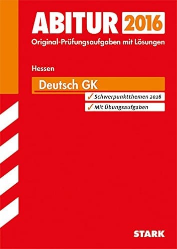 Deutsch Grundkurs Gymnasium Gesamtschule Hessen Prüfungsaufgaben mit Lösungen ; 2011 - 2014 ; [Landesabitur 2015 Hessen]