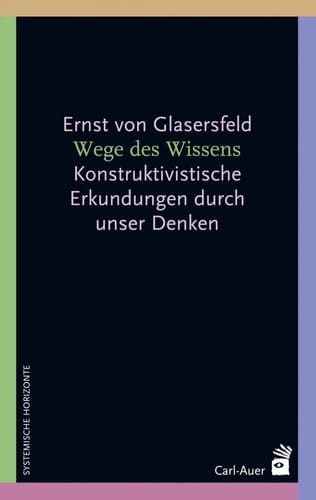 Wege des Wissens konstruktivistische Erkundungen durch unser Denken