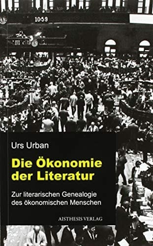 Die Ökonomie der Literatur zur literarischen Genealogie des ökonomischen Menschen