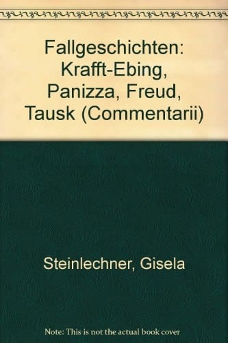 Fallgeschichten: Krafft-Ebing, Panizza, Freud, Tausk (Comentarii) (German Edition)