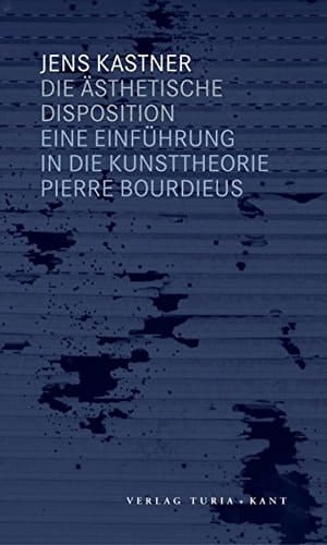 Die ästhetische Disposition eine Einführung in die Kunsttheorie Pierre Bourdieus