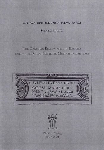 The Danubian Region and the Balkans During the Roman Empire in Military Inscriptions