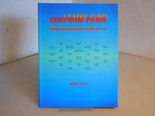 Zentrum Paris: Malerei und Gesellschaft in Paris seit 1960 = Centre Paris : peinture et société à Paris depuis 1960 (German Edition)