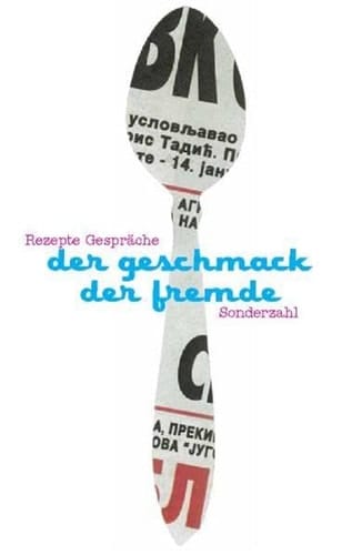 Der Geschmack der Fremde: Rezepte, Gespräche
