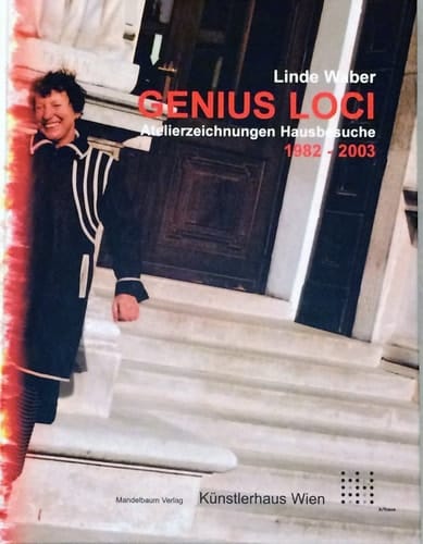 Linde Waber, Genius Loci Atelierzeichnungen Hausbesuche 1982 - 2003 ; [zur gleichnamigen Ausstellung Linde Waber, Genius Loci, Atelierzeichnungen Hausbesuche, Künstlerhaus Wien, 17. Mai - 27. Juli 2003]