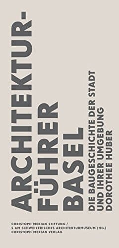 Architekturführer Basel die Baugeschichte der Stadt und ihrer Umgebung