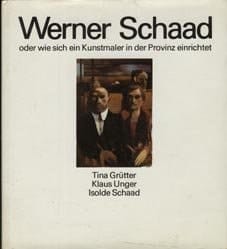 Werner Schaad, oder, Wie sich ein Kunstmaler in der Provinz einrichtet