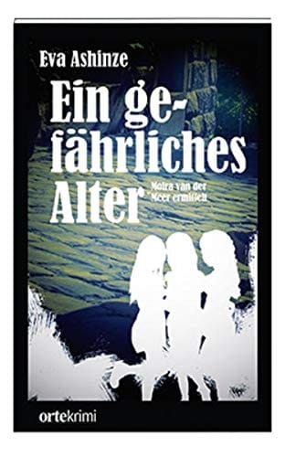 Ein gefährliches Alter Moira van der Meer ermittelt : Kriminalroman