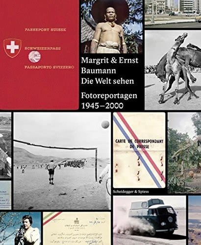 Margrit & Ernst Baumann die Welt sehen : Fotoreportagen 1945-2000