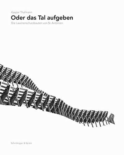 Oder das Tal aufgeben die Lawinenschutzbauten von St. Antönien