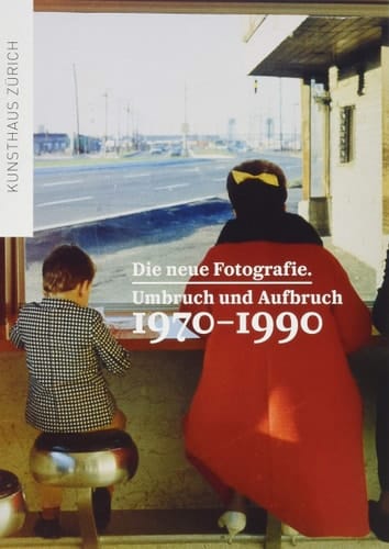 Die neue Fotografie Umbruch und Aufbruch 1970-1990