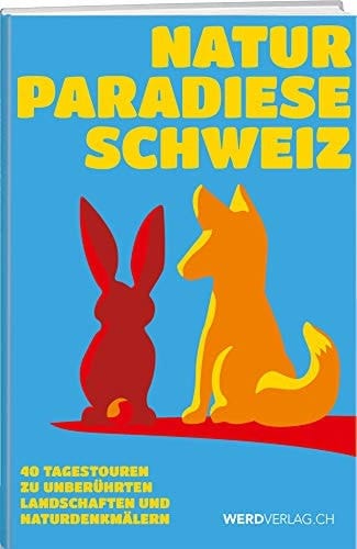 Naturparadiese Schweiz 40 Tagestouren zu unberührten Landschaften und Naturdenkmälern