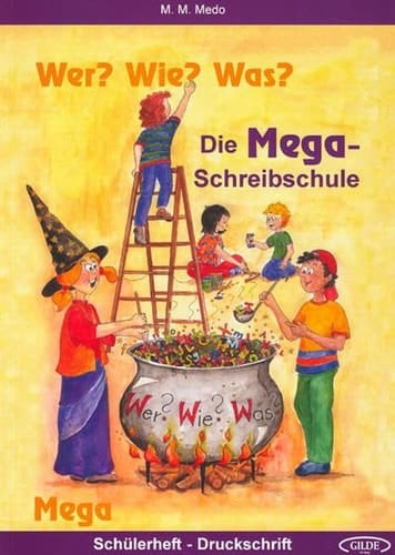 Wer? Wie? Was? Reformierte Rechtschreibung. Mega. Die Mega-Schreibschule. .... .... .... Schülerh. / Verf.: Max Moritz Medo. Druckschrift