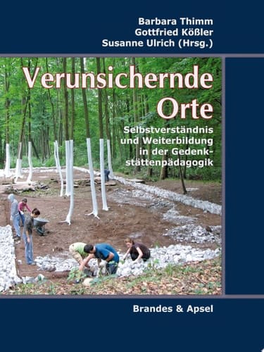 Verunsichernde Orte Selbstverständnis und Weiterbildung in der Gedenkstättenpädagogik