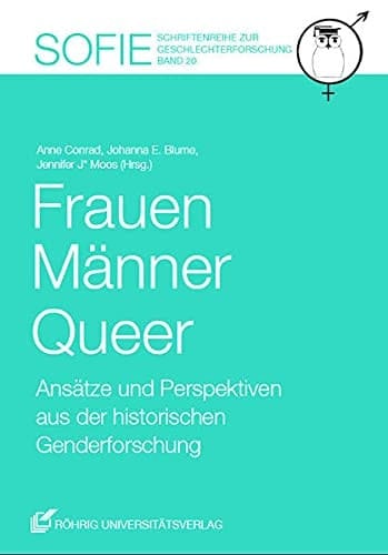 Frauen, Männer, Queer Ansätze und Perspektiven aus der historischen Genderforschung