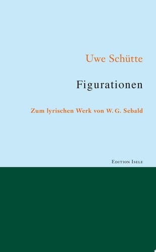 Figurationen Zum lyrischen Werk von W. G. Sebald