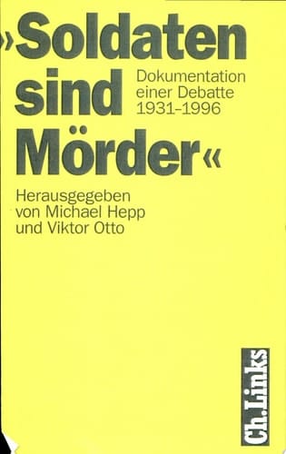 Soldaten sind Mörder Dokumentation einer Debatte 1931-1996