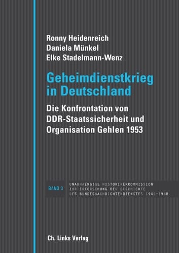 Geheimdienstkrieg in Deutschland die Konfrontation von DDR-Staatssicherheit und Organisation Gehlen 1953