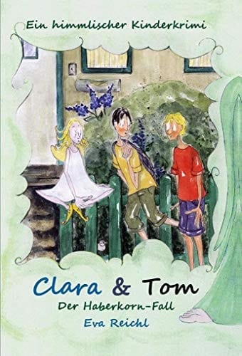 Clara & Tom - der Haberkorn-Fall ein himmlischer Kinderkrimi
