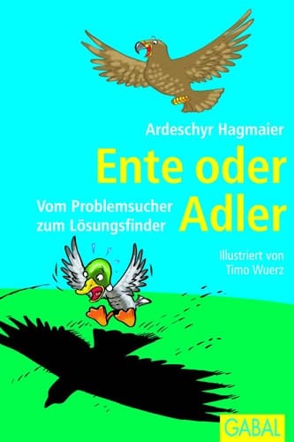 Ente oder Adler Vom Problemsucher zum Lösungsfinder