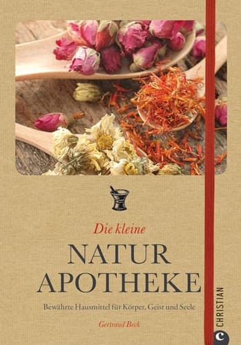 Die kleine Naturapotheke bewährte Hausmittel für Körper, Geist und Seele