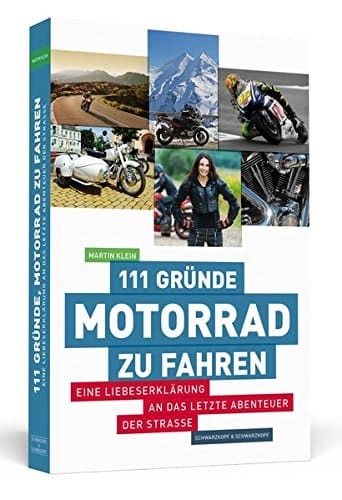 111 Gründe, Motorrad zu fahren eine Liebeserklärung an das letzte Abenteuer der Straße