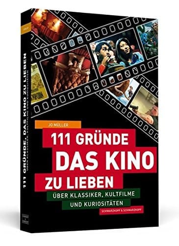 111 Gründe, das Kino zu lieben über Klassiker, Kultfilme und Kuriositäten