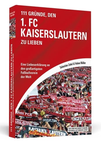 111 Gründe, den 1. FC Kaiserslautern zu lieben eine Liebeserklärung an den großartigsten Fußballverein der Welt