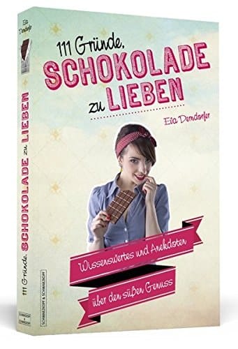 111 Gründe, Schokolade zu lieben Wissenswertes und Anekdoten über den süßen Genuss