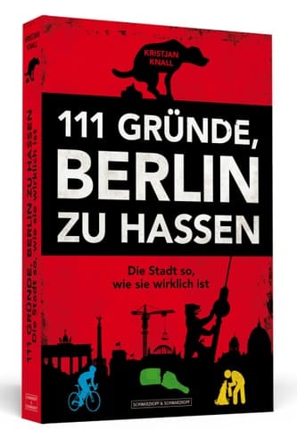 111 Gründe, Berlin zu hassen die Stadt so, wie sie wirklich ist