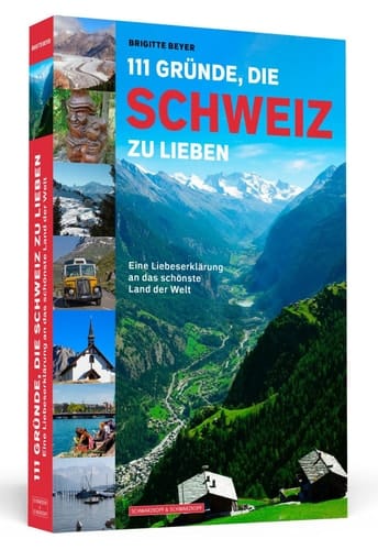 111 Gründe, die Schweiz zu lieben eine Liebeserklärung an das schönste Land der Welt