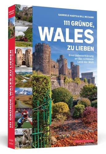 111 Gründe, Wales zu lieben Eine Liebeserklärung an das schönste Land der Welt