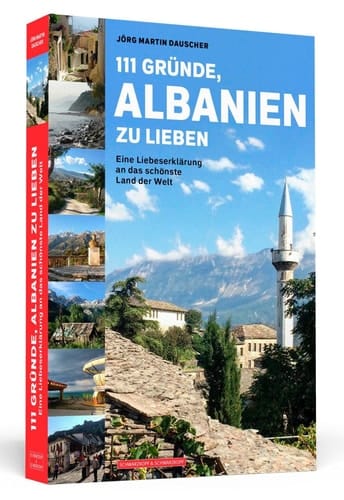 111 Gründe, Albanien zu lieben eine Liebeserklärung an das schönste Land der Welt