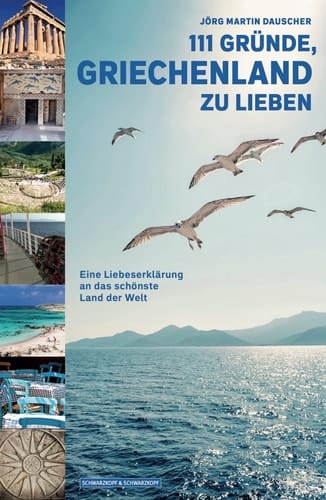 111 Gründe, Griechenland zu lieben eine Liebeserklärung an das schönste Land der Welt
