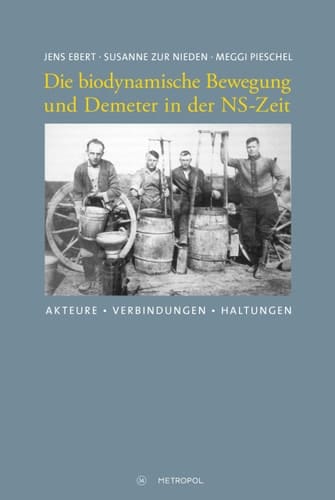 Die biodynamische Bewegung und Demeter in der NS-Zeit Akteure, Verbindungen, Haltungen