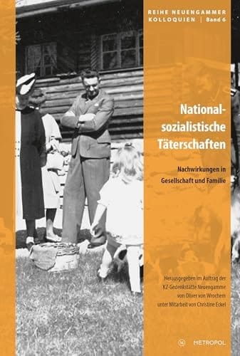 Nationalsozialistische Täterschaften Nachwirkungen in Gesellschaft und Familie