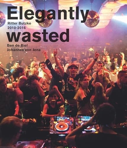 Elegantly Wasted Ritter Butzke Berlin 2010-2016
