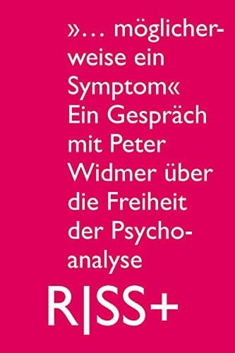 "... möglicherweise ein Symptom" ein Gespräch mit Peter Widmer über die Freiheit der Psychoanalyse