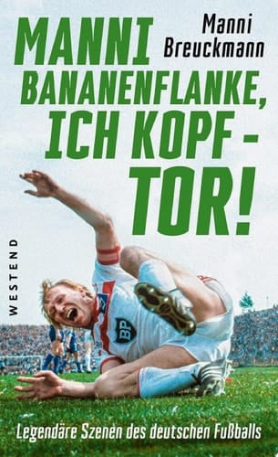 "Manni Bananenflanke, ich Kopf - Tor!" Legendäre Szenen des deutschen Fußballs